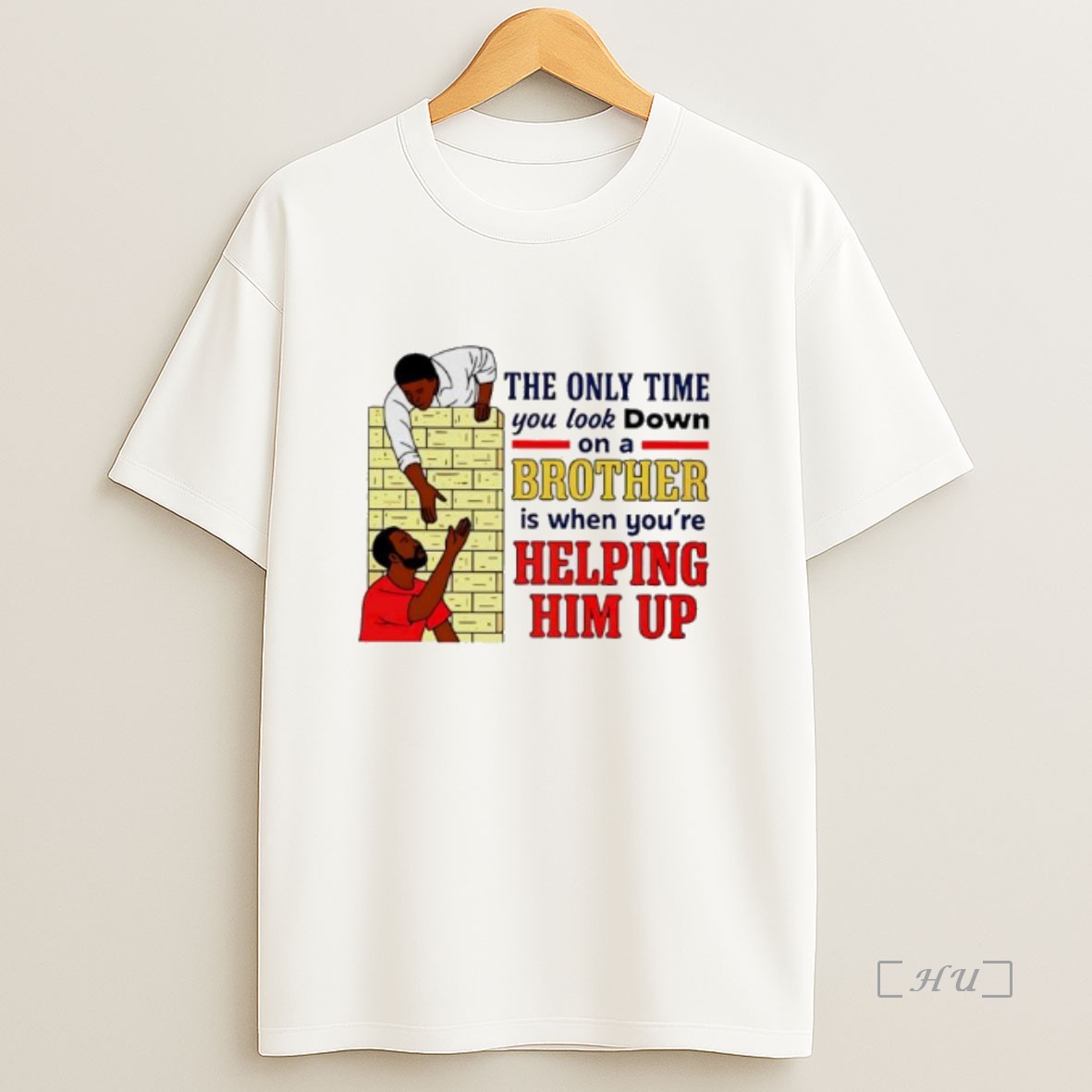 Officials The Only Time You Look Down On A Brother Is When Youre Helping Him Up Premium Shirt Sweatshirt Tee