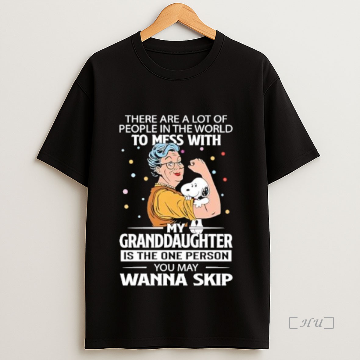 Officials There Are A Lot Of People In The World To Mess With My Granddaughter Snoopy Is The One Person You May Wanna Skip Premium Shirt Sweatshirt Tee