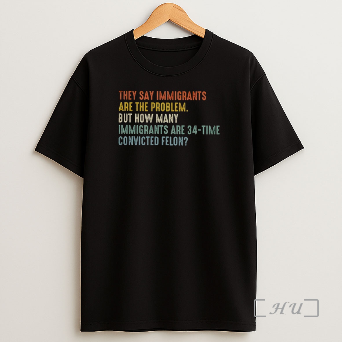 Officials They Say Immigrants Are The Problem But How Many Immigrants Are 34 Time Convicted Felon Premium Shirt Sweatshirt Tee