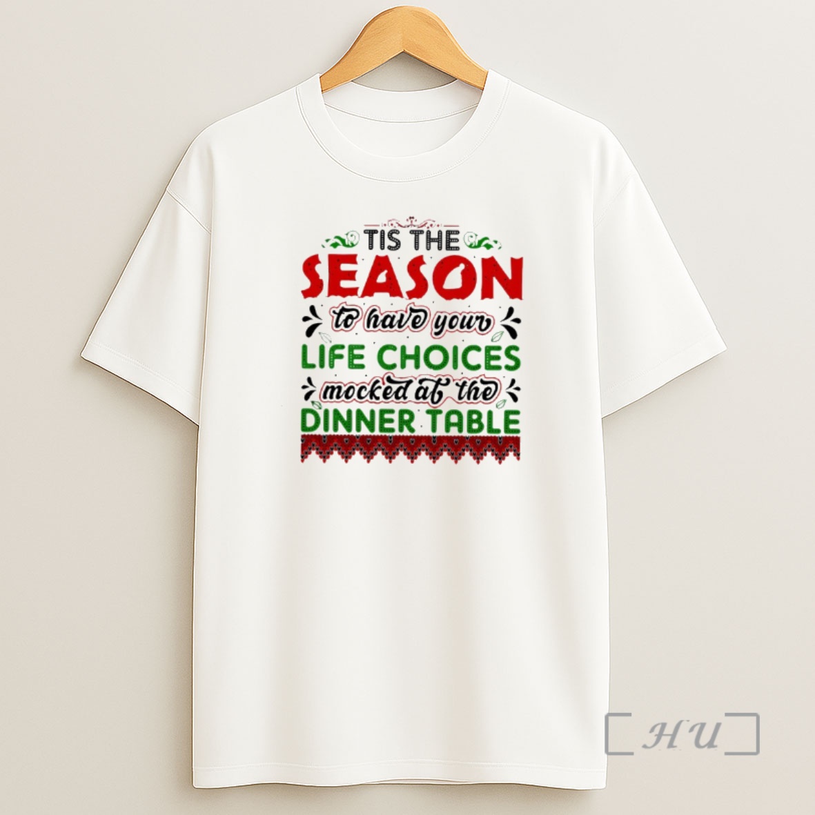 Officials Tis The Season To Have Your Life Choices Mocked At The Dinner Table Christmas Premium Shirt Sweatshirt Tee