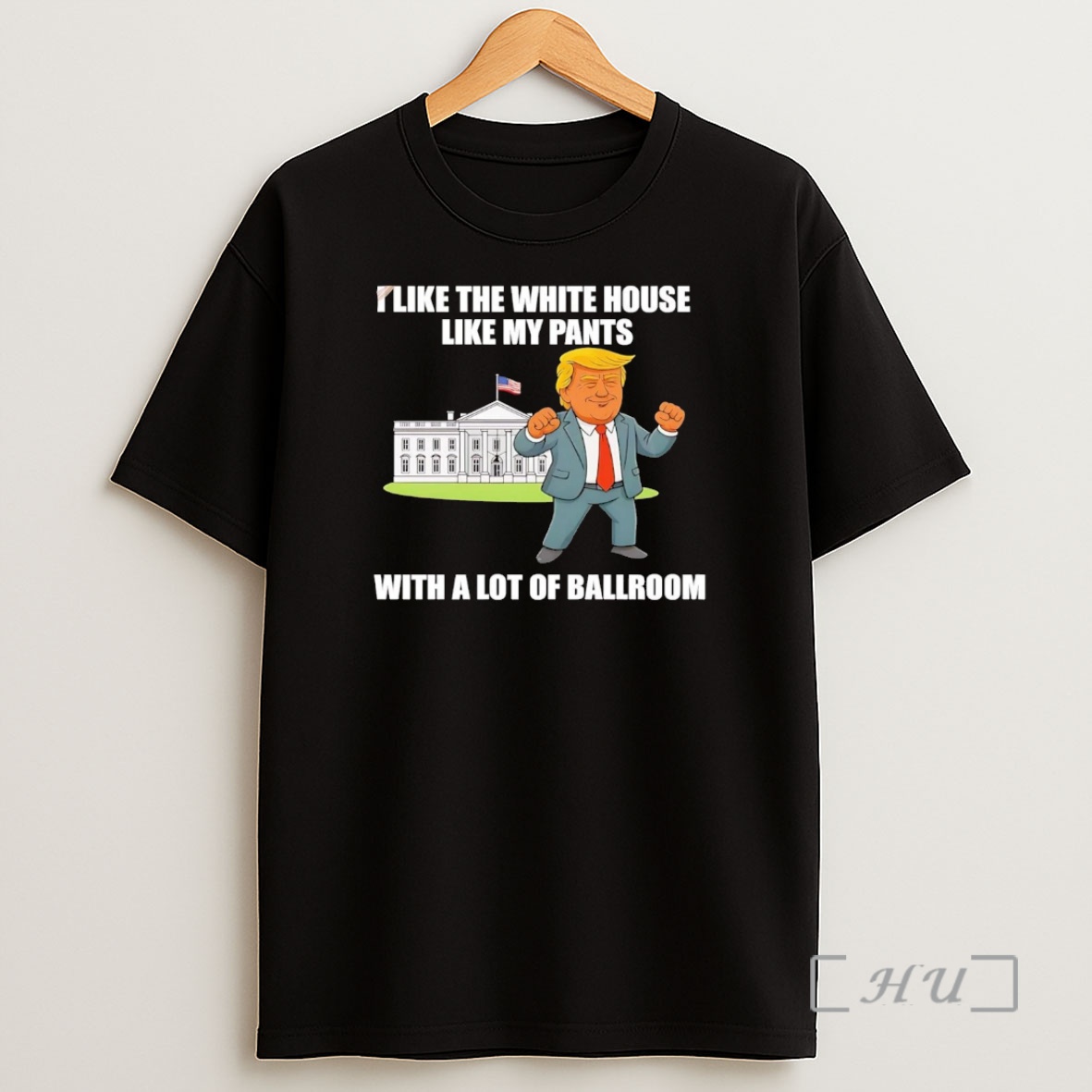 Officials Trump I Like The White House Like My Pants With A Lot Of Ballroom Premium Shirt Sweatshirt Tee