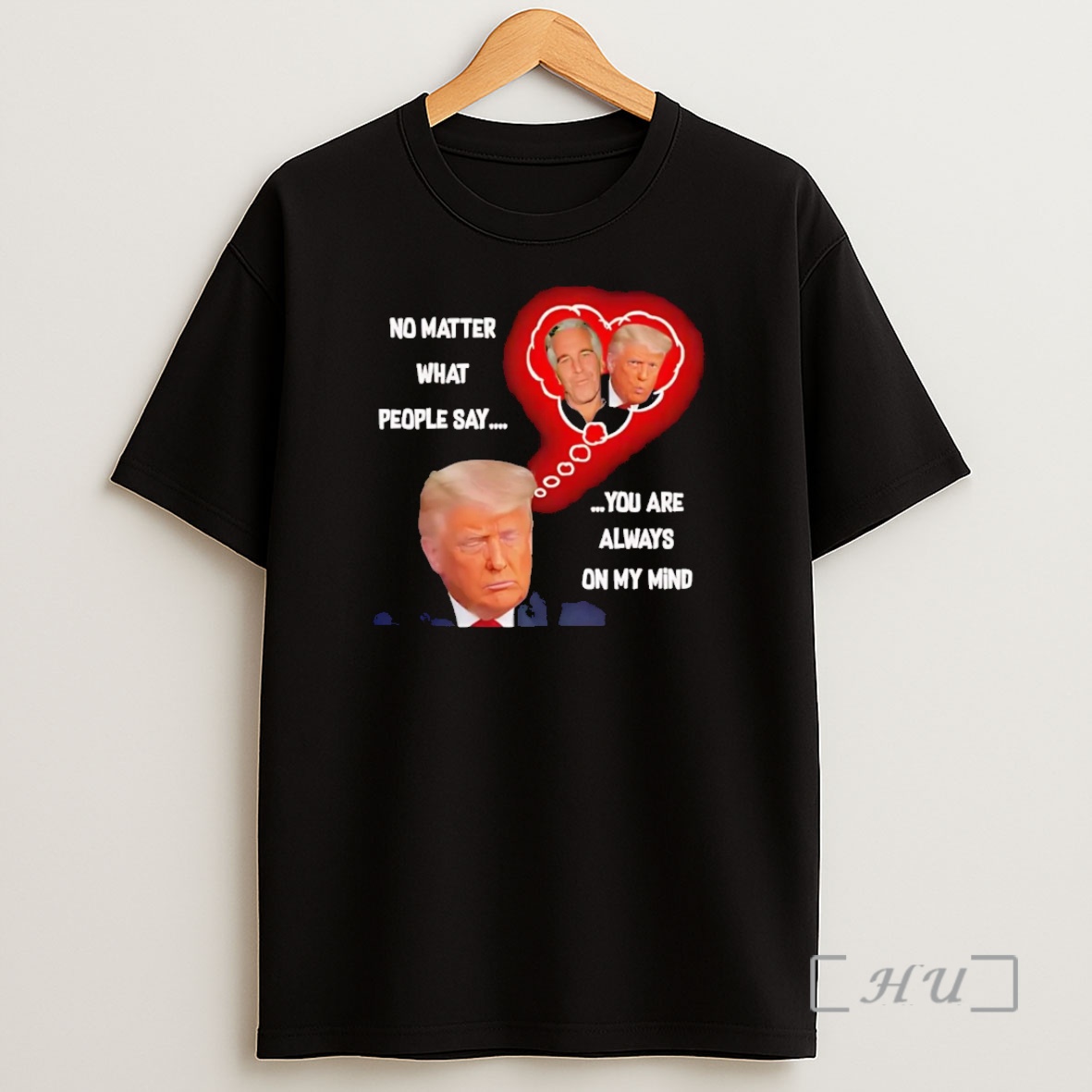 Officials Trump No Matter What People Say You Are Always On My Mind Epstein Premium Shirt Sweatshirt Tee