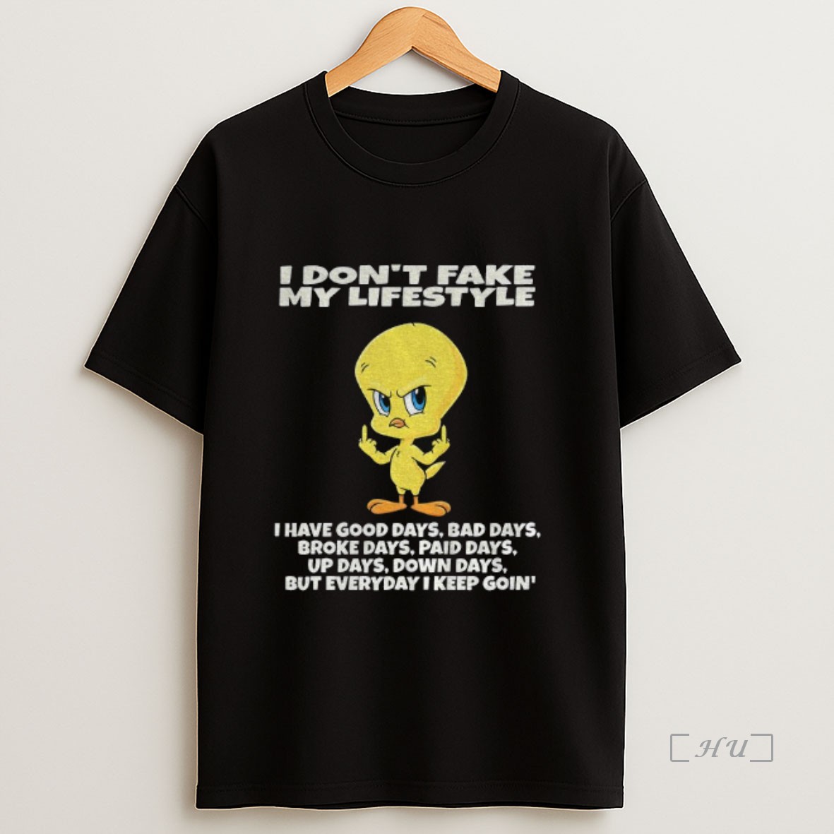 Officials Tweety Bird I Dont Fake My Lifestyle I Have Good Days Bad Days Broke Days Paid Days Up Days Down Days Premium Shirt Sweatshirt Tee