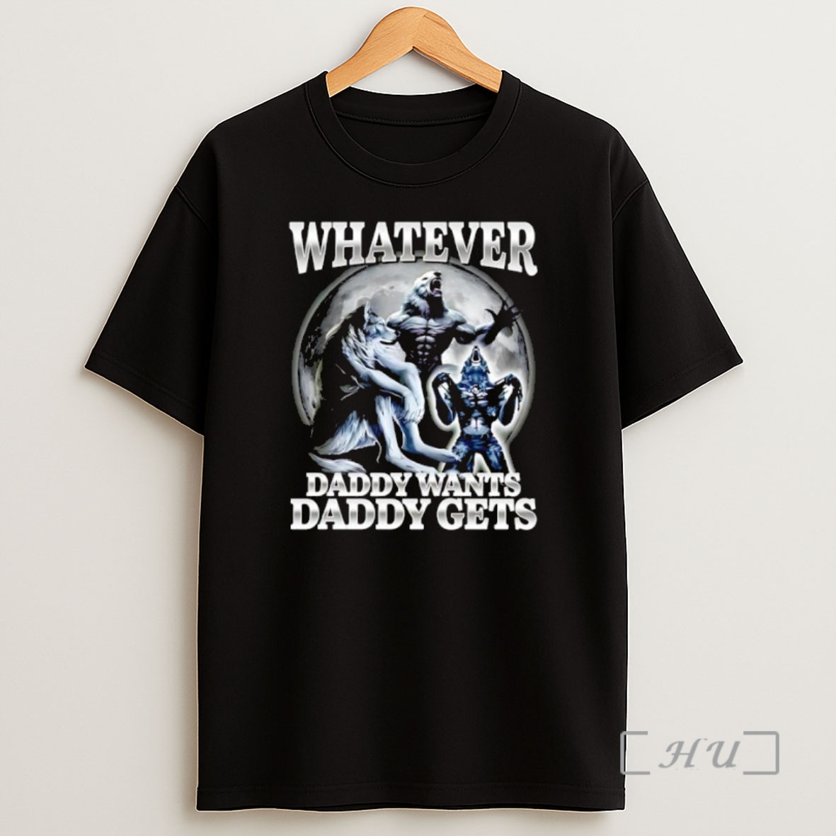 Officials Whatever Daddy Wants Daddy Gets Wolf Man Moon Graphic Premium Shirt Sweatshirt Tee