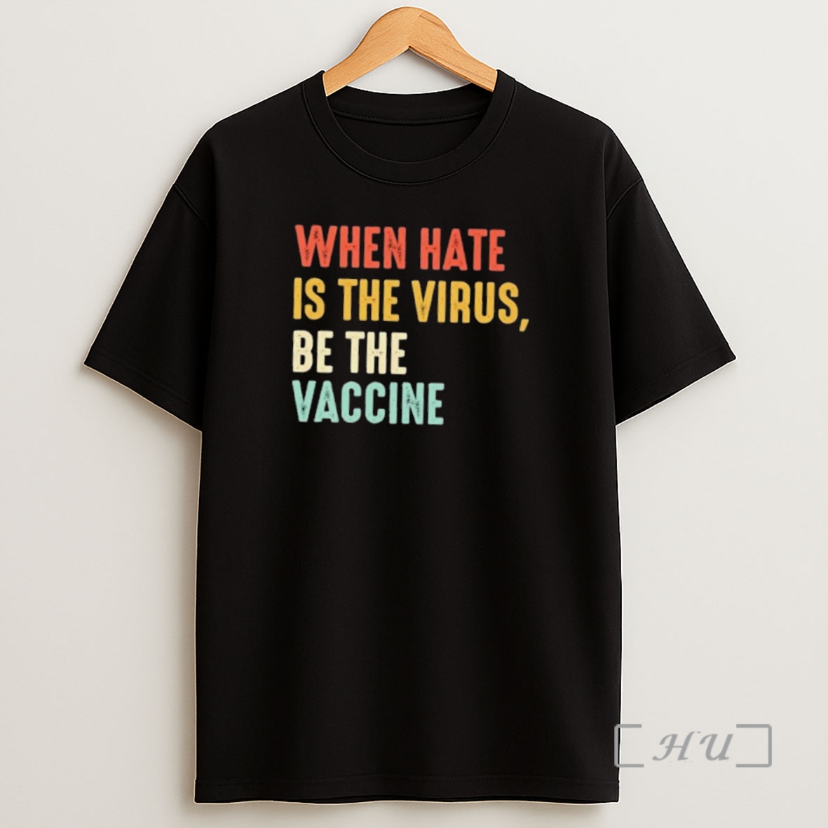 Officials When Hate Is The Virus Be The Vaccine Premium Shirt Sweatshirt Tee