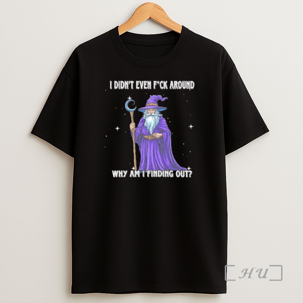 Officials Wizard I Didnt Even Fuck Around Why Am I Finding Out Premium Shirt Sweatshirt Tee