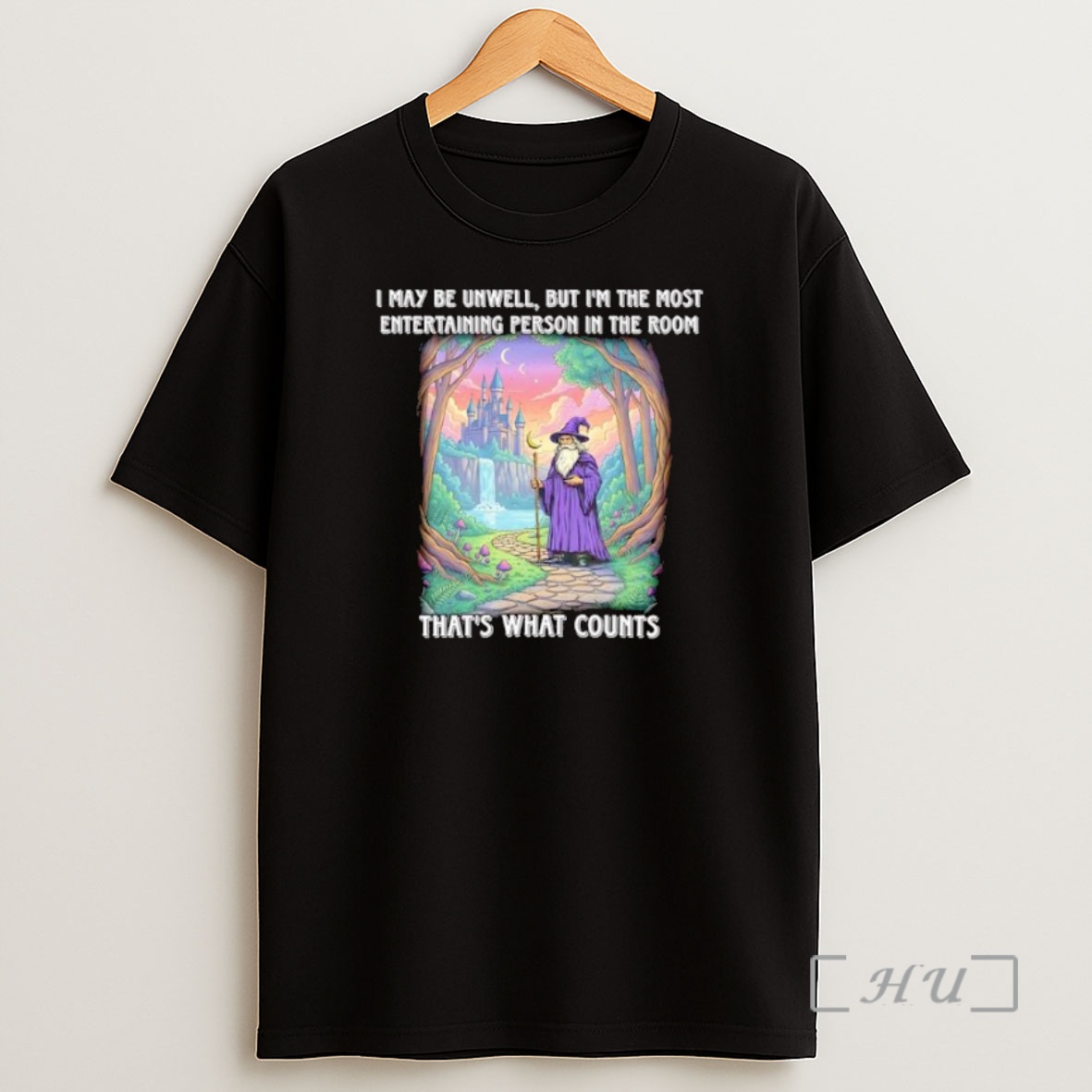 Officials Wizard I May Be Unwell But Im The Most Entertaining Person In The Room Thats What Counts Premium Shirt Sweatshirt Tee