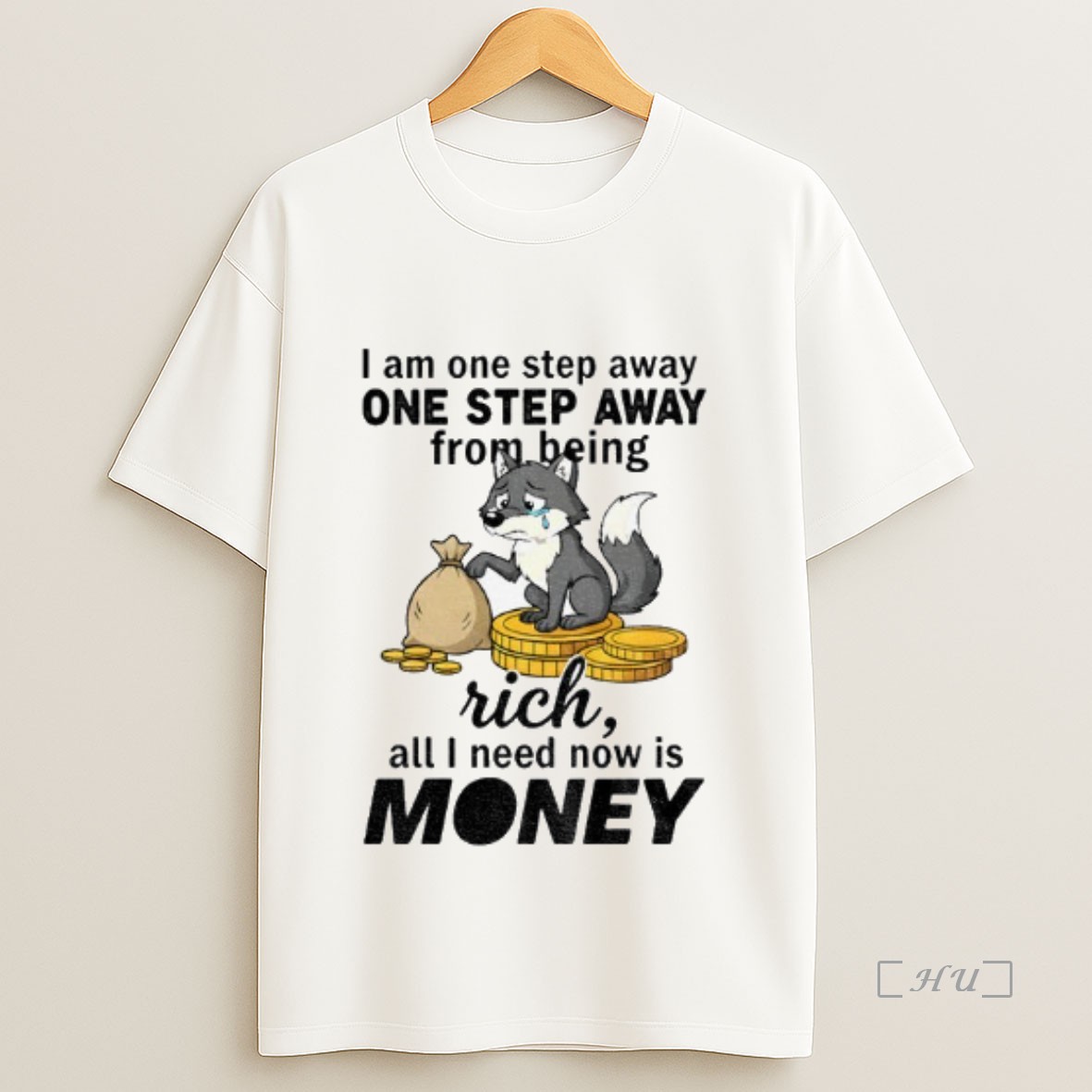 Officials Wolf I Am One Step Away One Step Away From Being Rich All I Need Now Is Money Premium Shirt Sweatshirt Tee