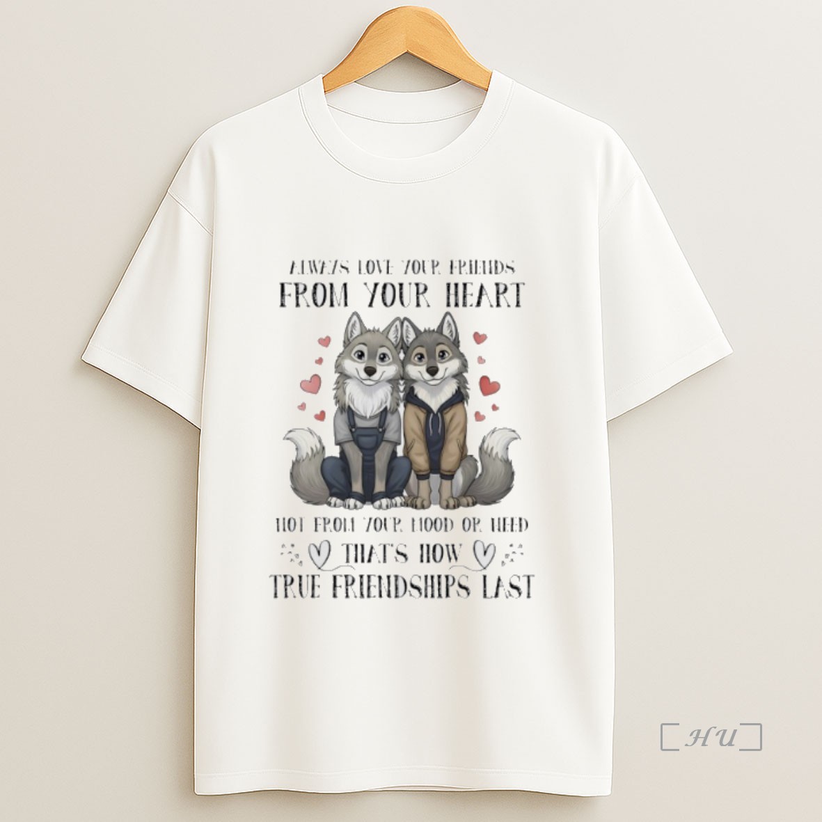 Officials Wolf Couple Always Love Your Friends From Your Heart Not From Your Mood Or Need Thats How True Friendships Last Premium Shirt Sweatshirt Tee