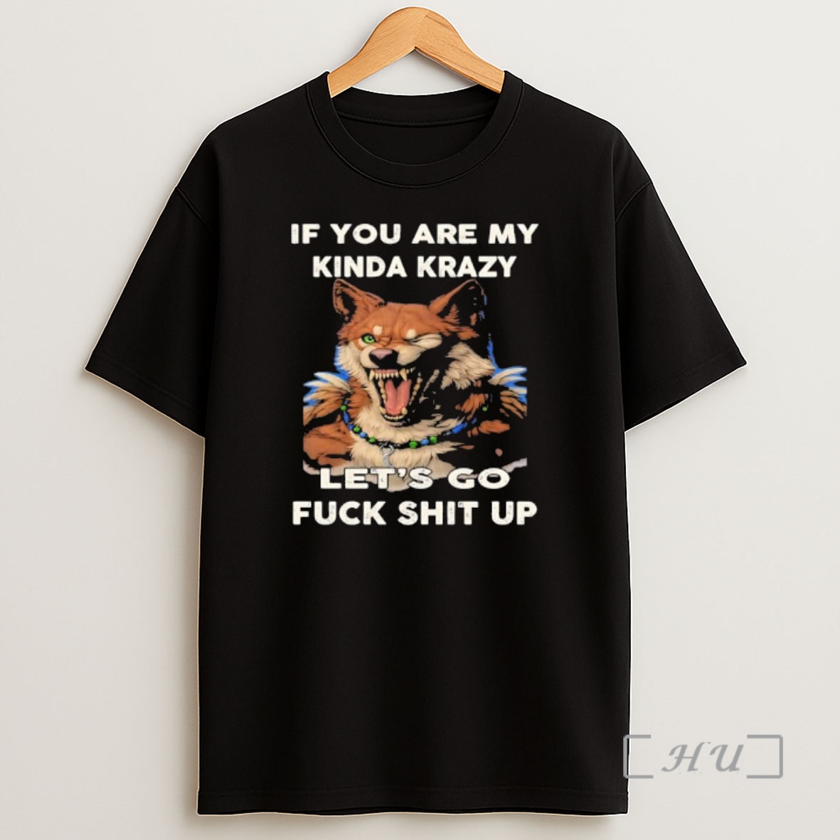 Officials Wolf If You Are My Kinda Krazy Lets Go Fuck Shit Up Premium Shirt Sweatshirt Tee