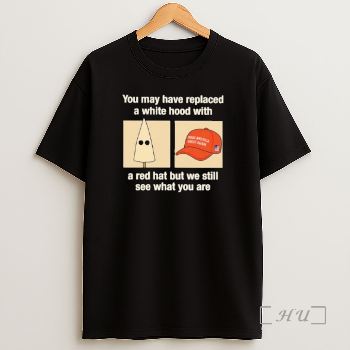 Officials You May Have Replaced A White Hood With Make America Great Again A Red Hat But We Still See What You Are Premium Shirt Sweatshirt Tee