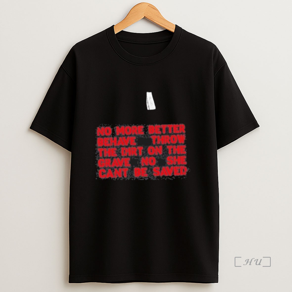 Officials Olqoe0j1 No More Better Behave Throw The Dirt On The Grave No She Cant Be Saved Premium Shirt Sweatshirt Tee