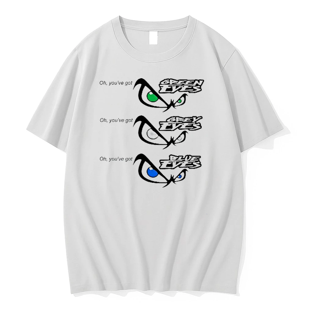 Oh Youve Got Green Eyes Oh Youve Got Grey Eyes Oh Youve Got Blue Eyes Shirts