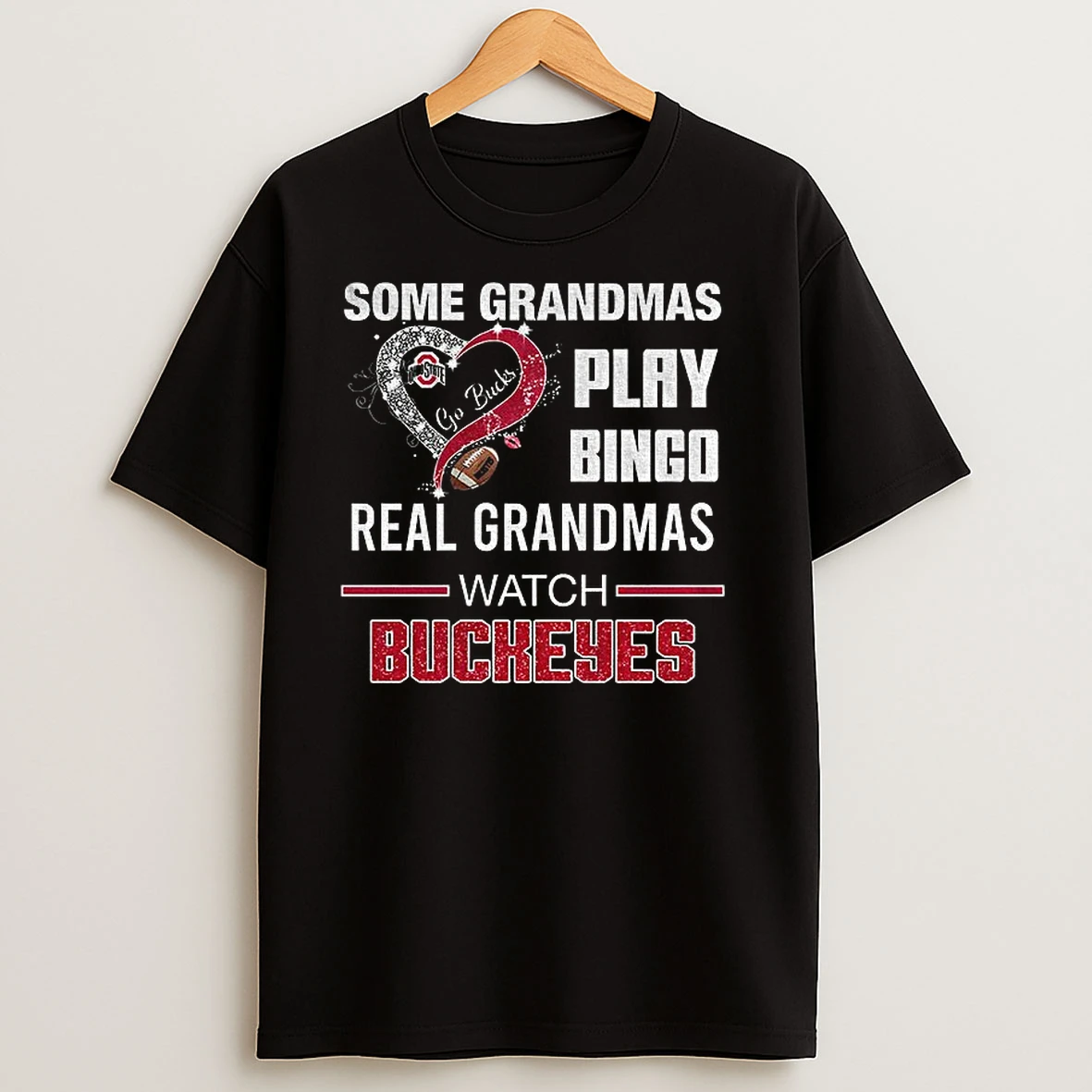 Ohio State Buckeyes Some Grandmas Play Bingo Real Grandmas Watch Buckeyes T Shirts