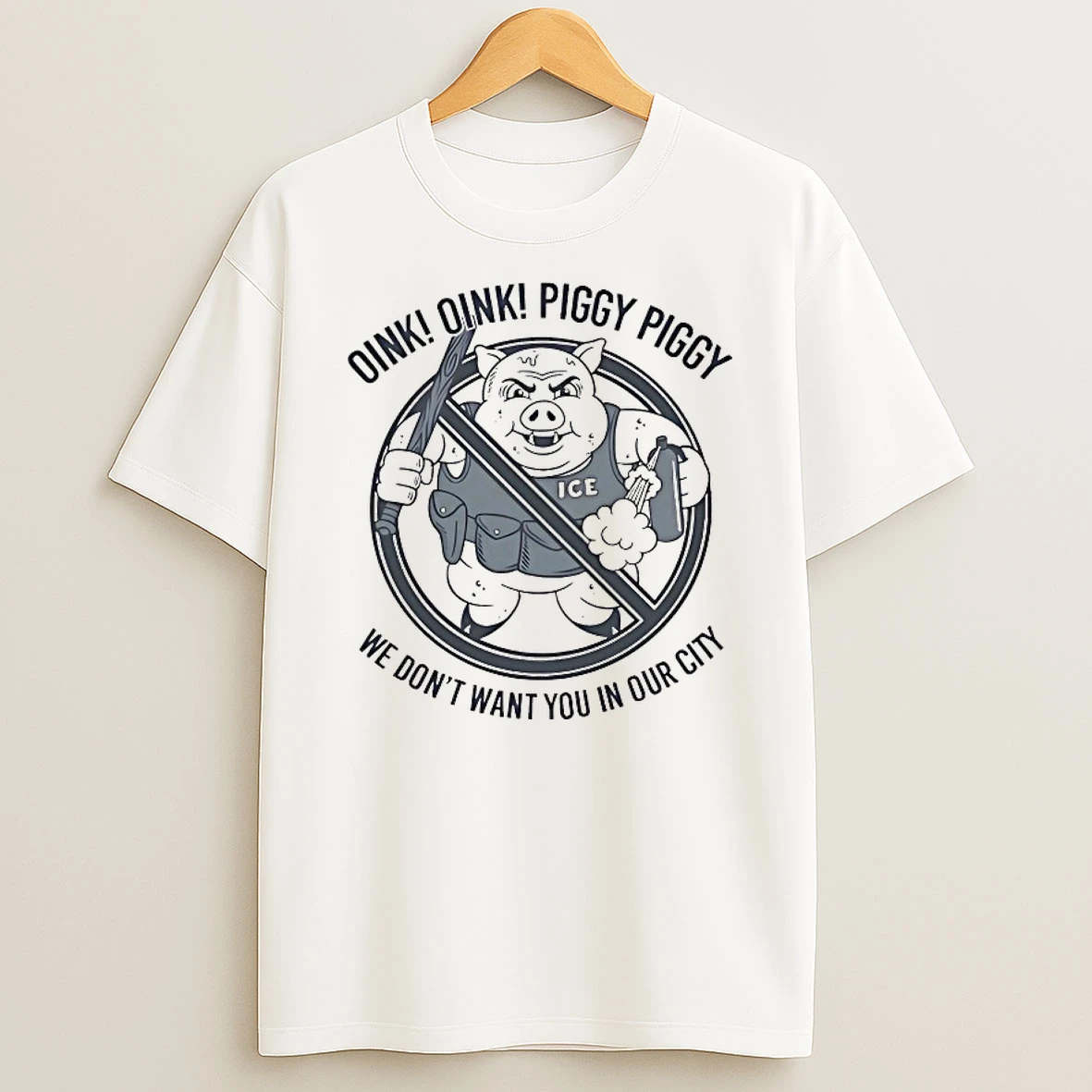 Oink Piggy We Dont Want You In Our City Shirts