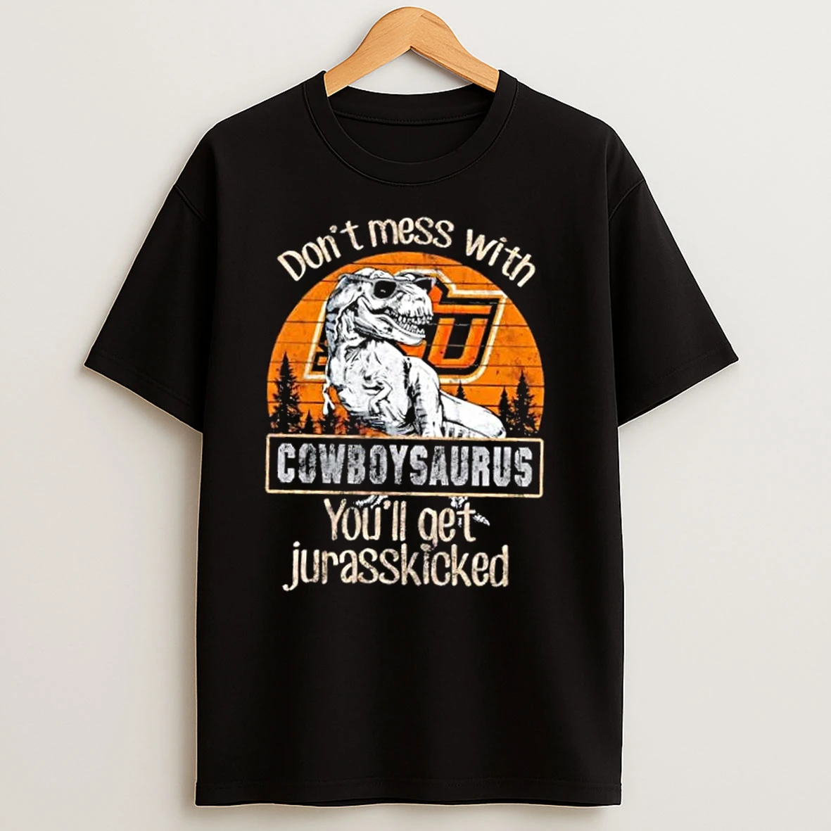 Oklahoma State Cowboys Dont Mess With Cowboysaurus Youll Get Jurasskicked T Shirts