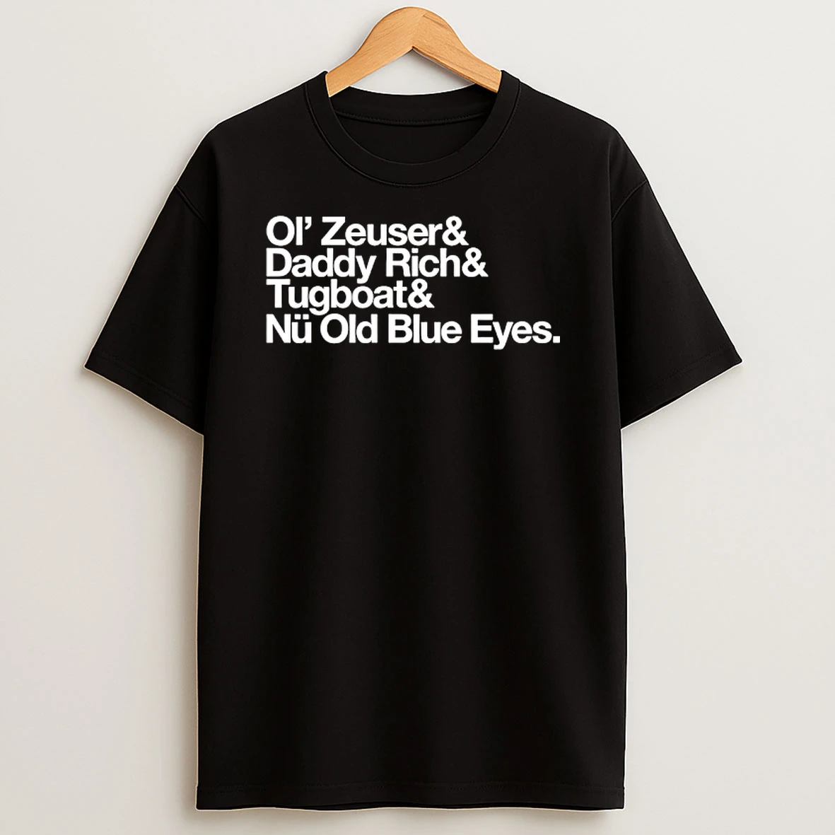 Ol Zeuser And Daddy Rich And Tugboat And Nu Old Blue Eyes Shirts