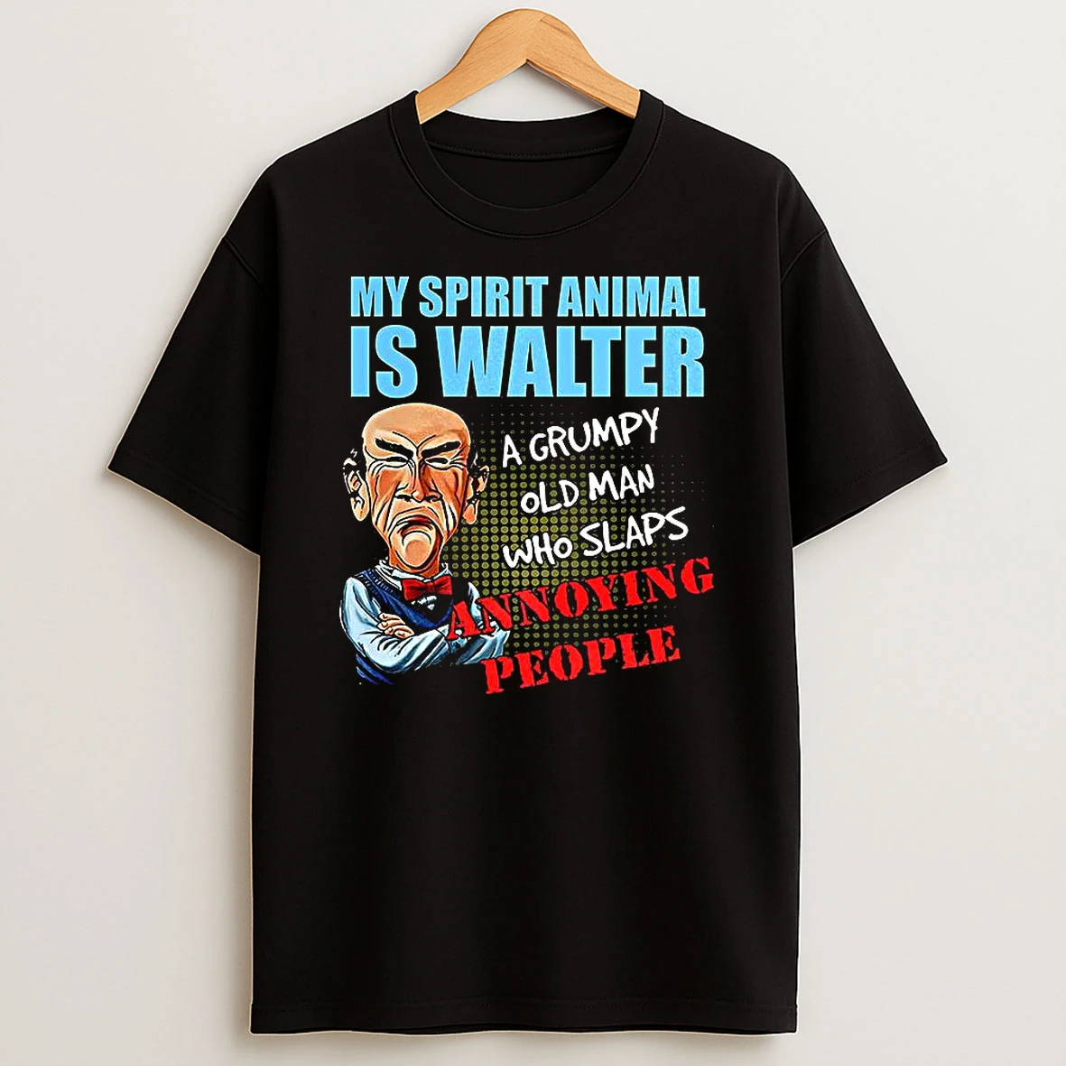 Old Man My Spirit Animal Is Walter A Grumpy Old Man Who Slaps Annoying People Shirts