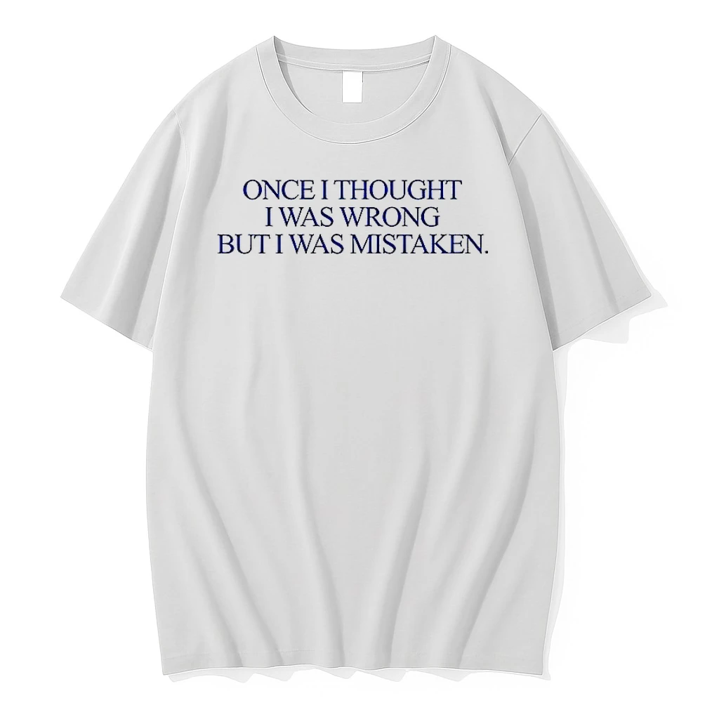 Once I Thought I Was Wrong But I Was Mistaken Shirts
