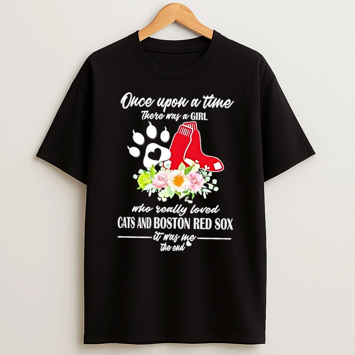 Once Upon A Time There Was A Girl Who Really Loved Cats And Boston Red Sox It Was Me The End Shirts