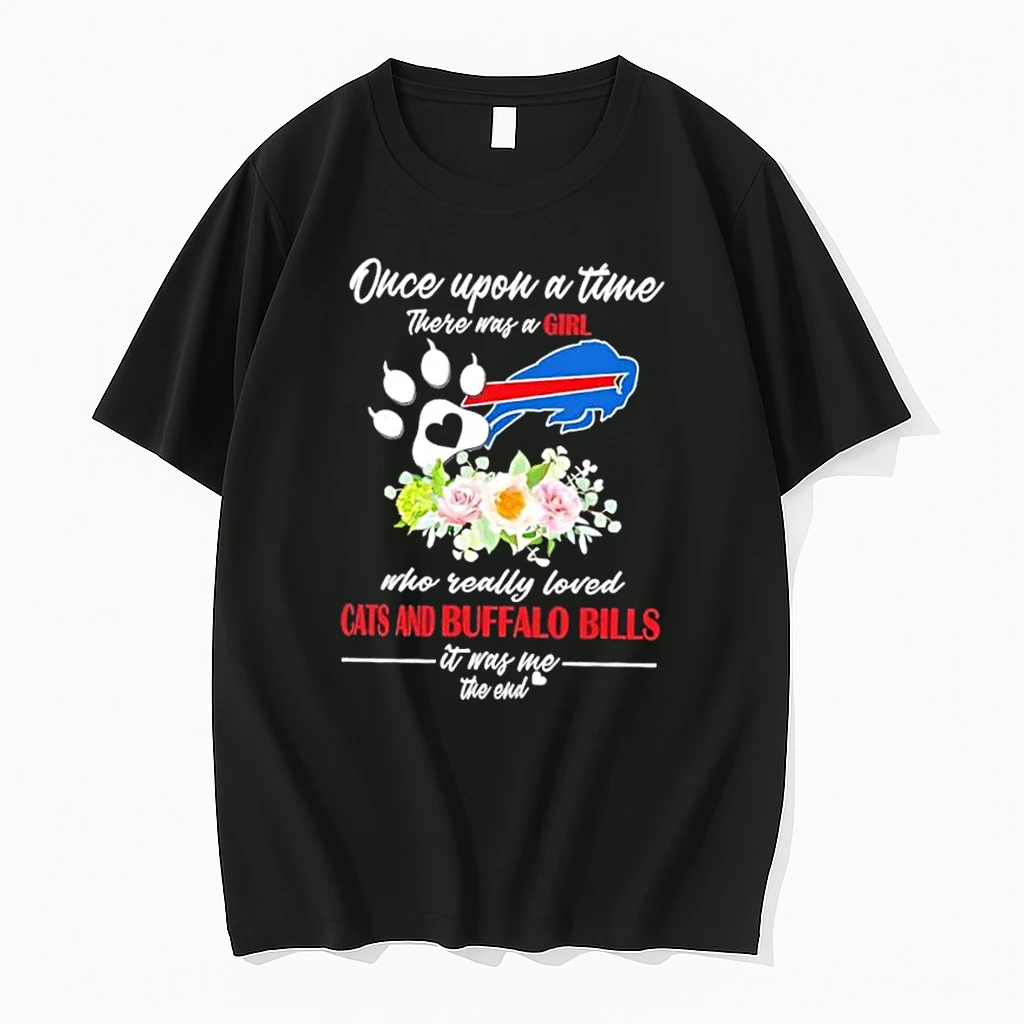 Once Upon A Time There Was A Girl Who Really Loved Cats And Buffalo Bills It Was Me The End Shirts