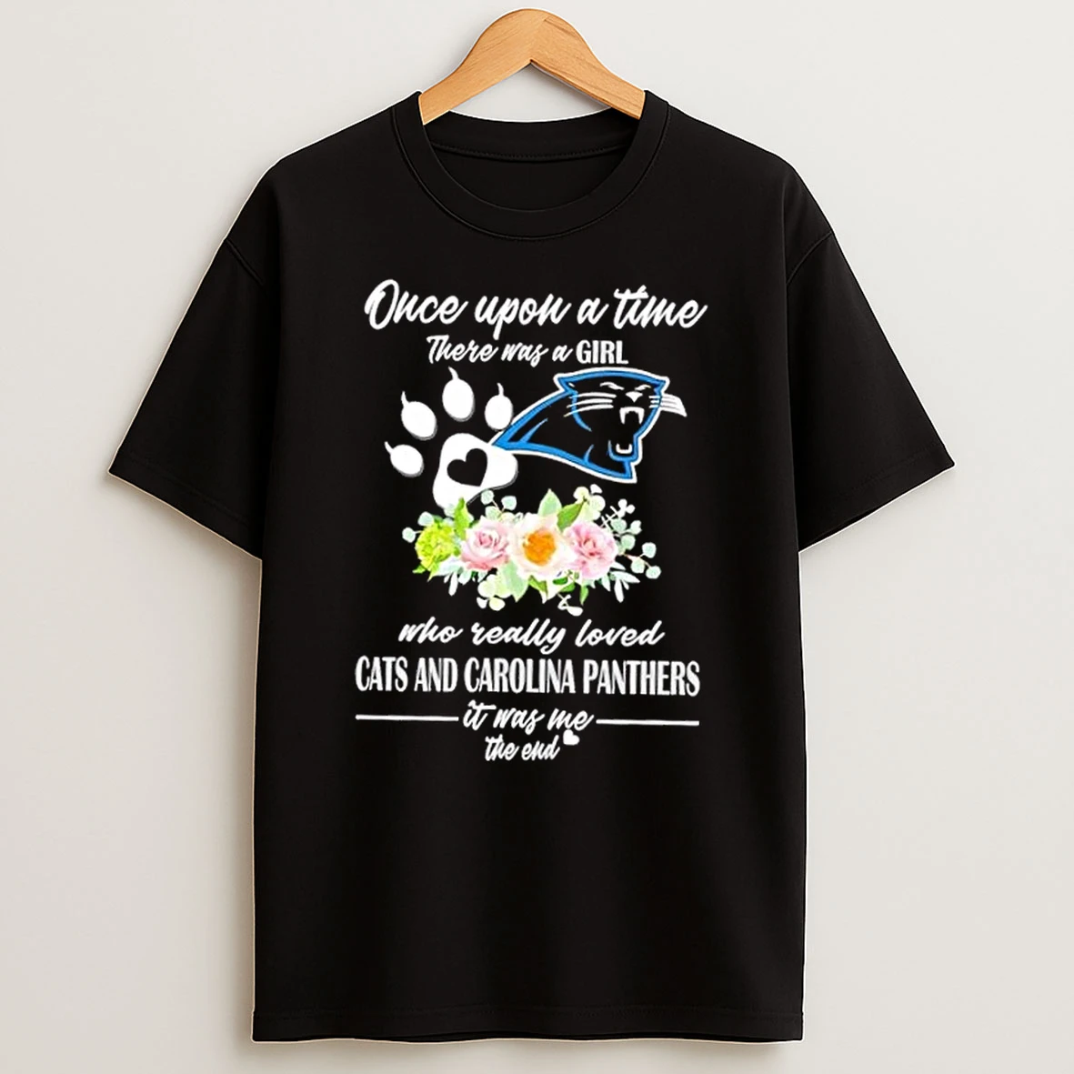 Once Upon A Time There Was A Girl Who Really Loved Cats And Carolina Panthers It Was Me The End Shirts