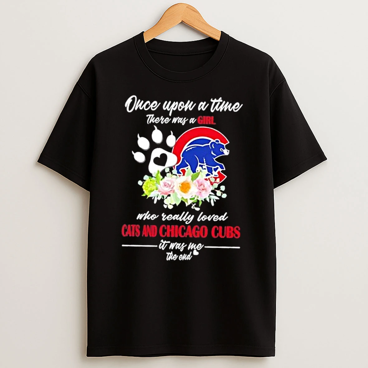 Once Upon A Time There Was A Girl Who Really Loved Cats And Chicago Cubs It Was Me The End Shirts