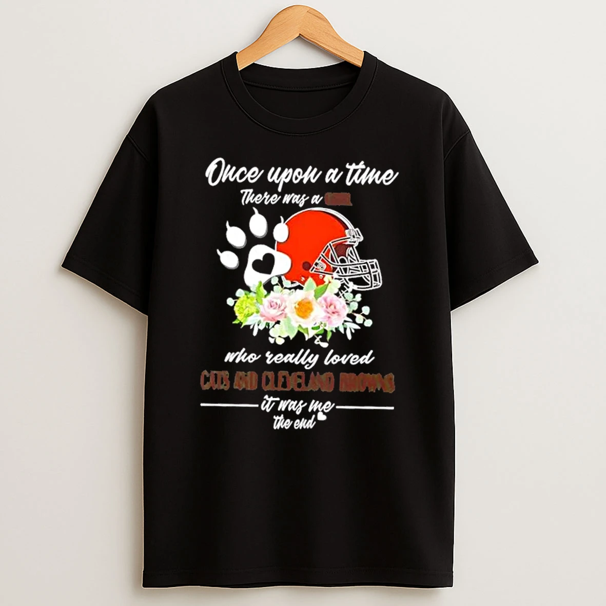 Once Upon A Time There Was A Girl Who Really Loved Cats And Cleveland Browns It Was Me The End Shirts