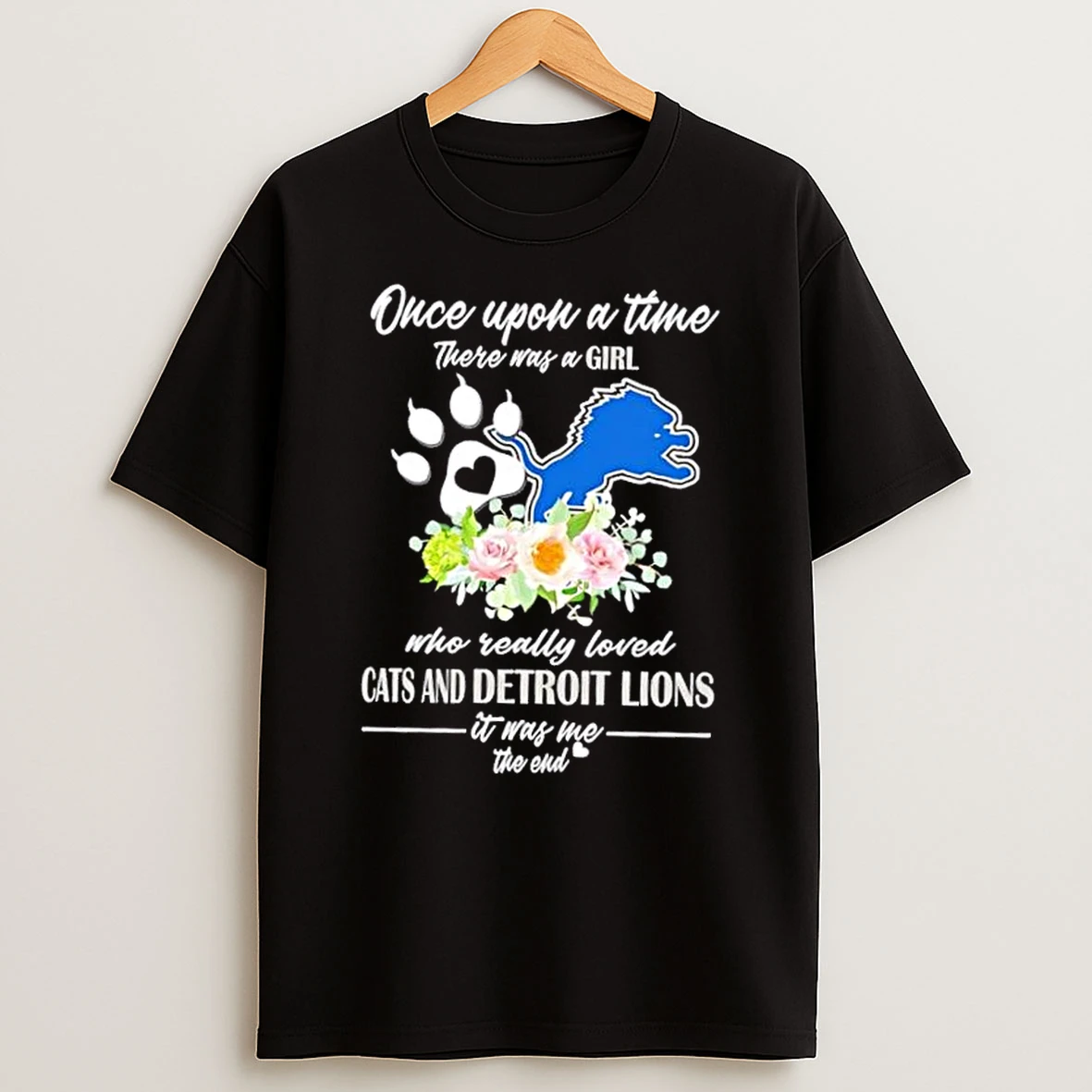 Once Upon A Time There Was A Girl Who Really Loved Cats And Detroit Lions It Was Me The End Shirts