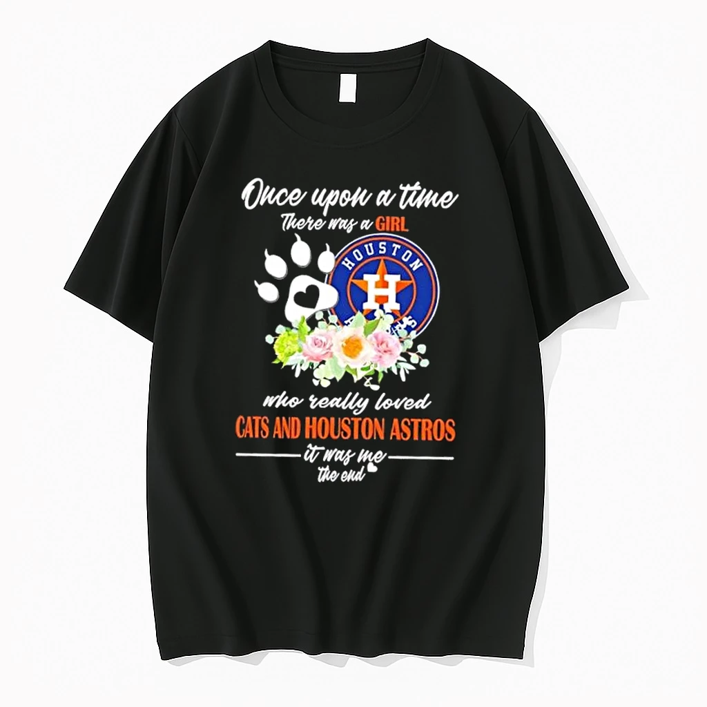 Once Upon A Time There Was A Girl Who Really Loved Cats And Houston Astros It Was Me The End Shirts