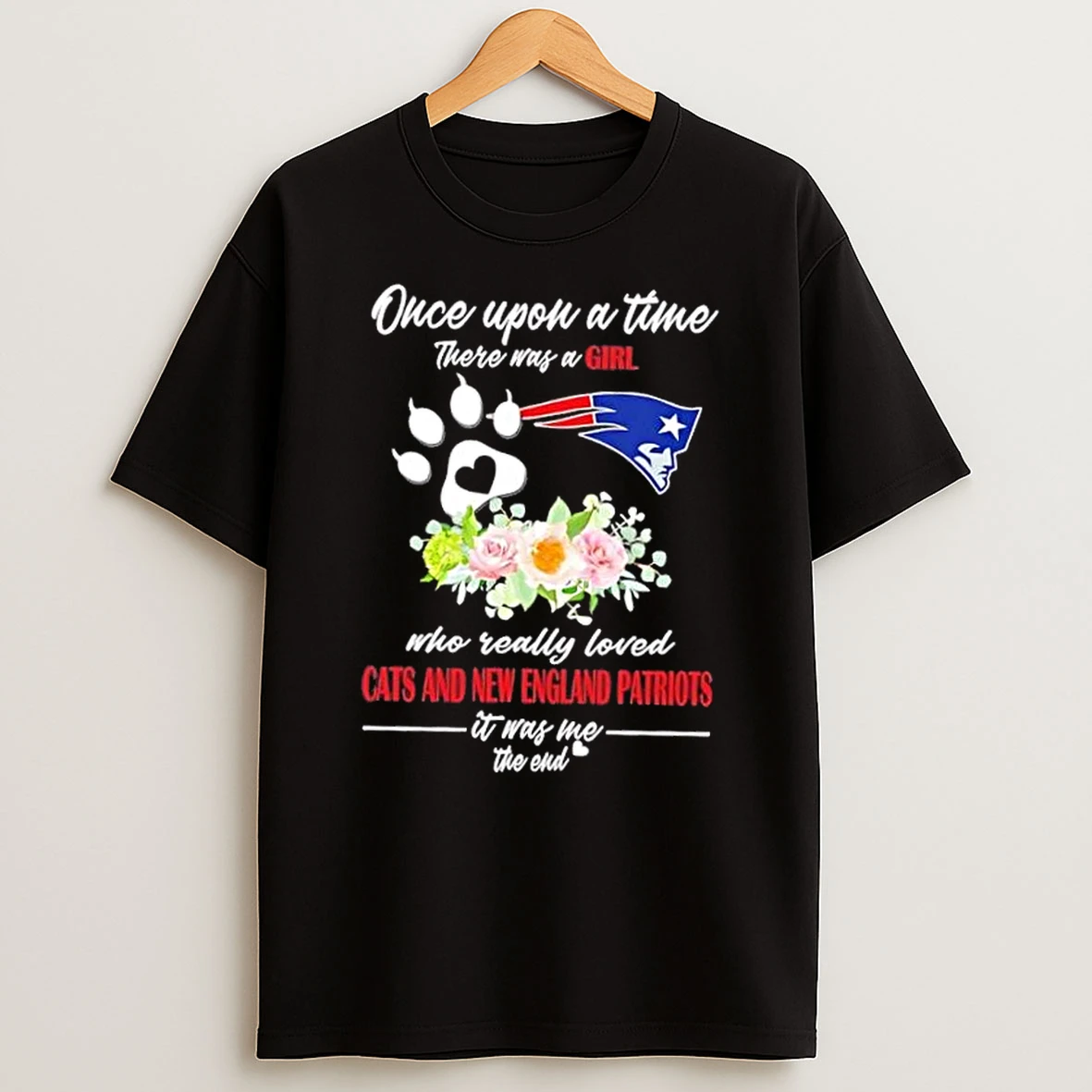 Once Upon A Time There Was A Girl Who Really Loved Cats And New England Patriots It Was Me The End Shirts