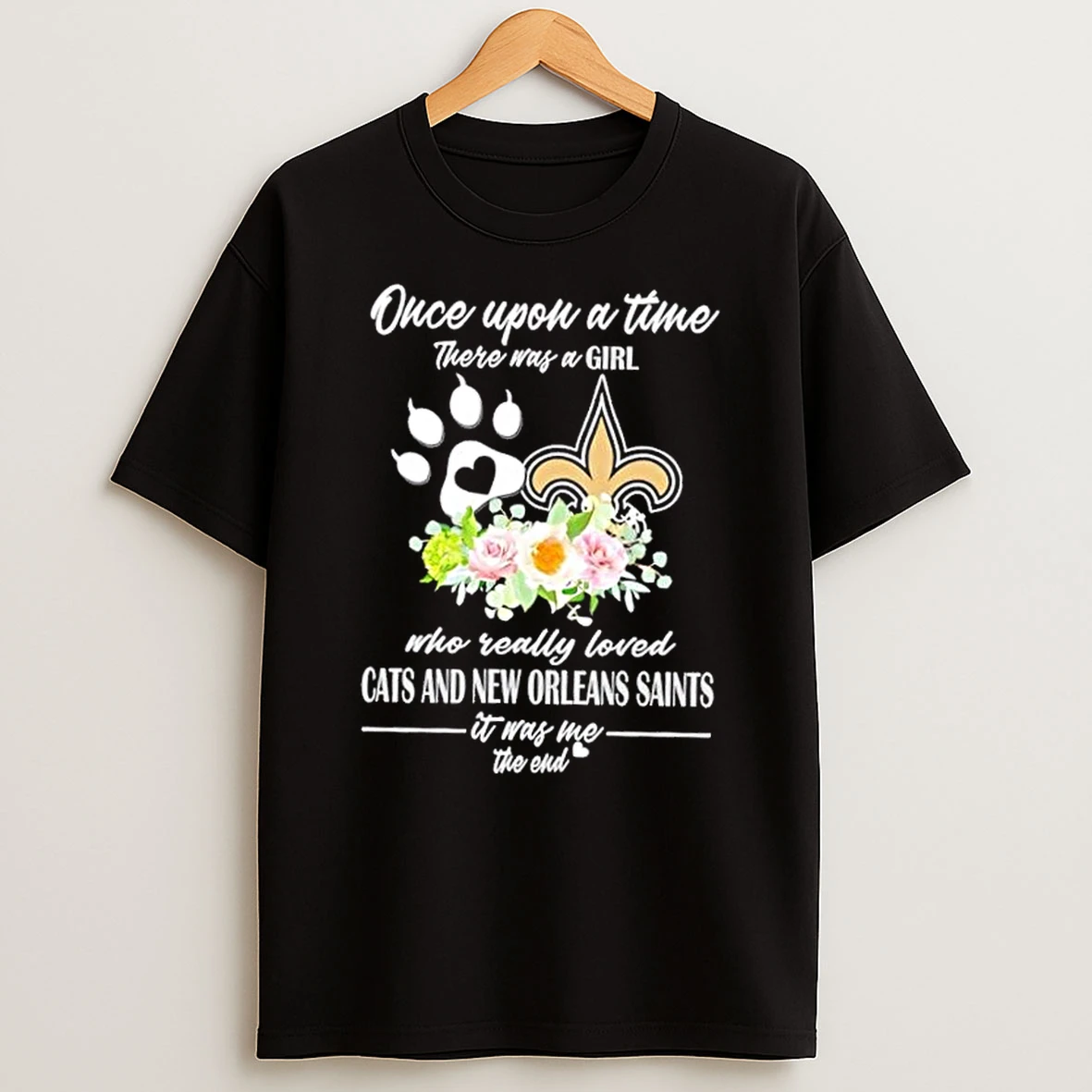 Once Upon A Time There Was A Girl Who Really Loved Cats And New Orleans Saints It Was Me The End Shirts
