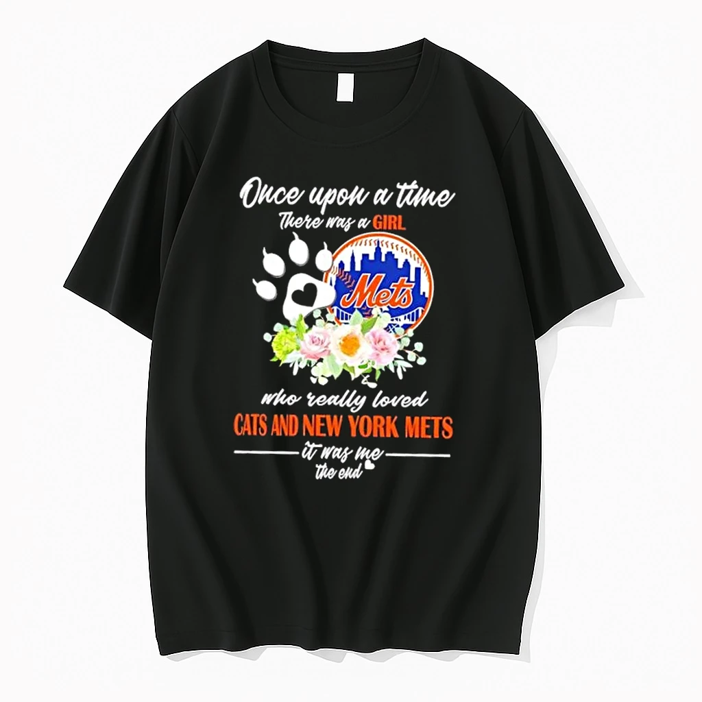 Once Upon A Time There Was A Girl Who Really Loved Cats And New York Mets It Was Me The End Shirts
