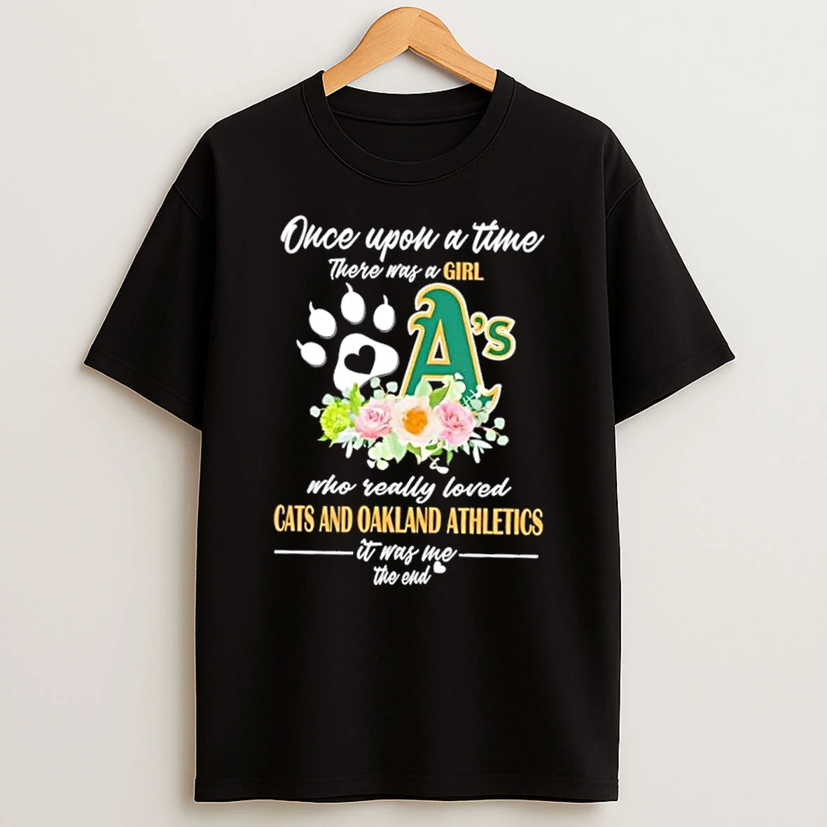 Once Upon A Time There Was A Girl Who Really Loved Cats And Oakland Athletics It Was Me The End Shirts