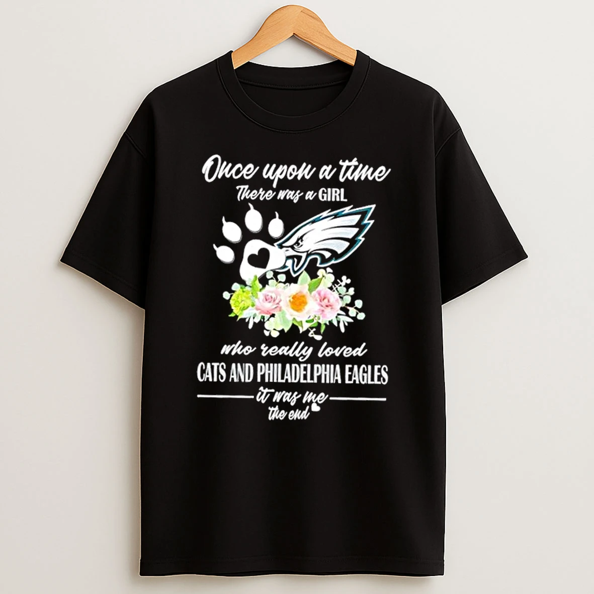 Once Upon A Time There Was A Girl Who Really Loved Cats And Philadelphia Eagles It Was Me The End Shirts