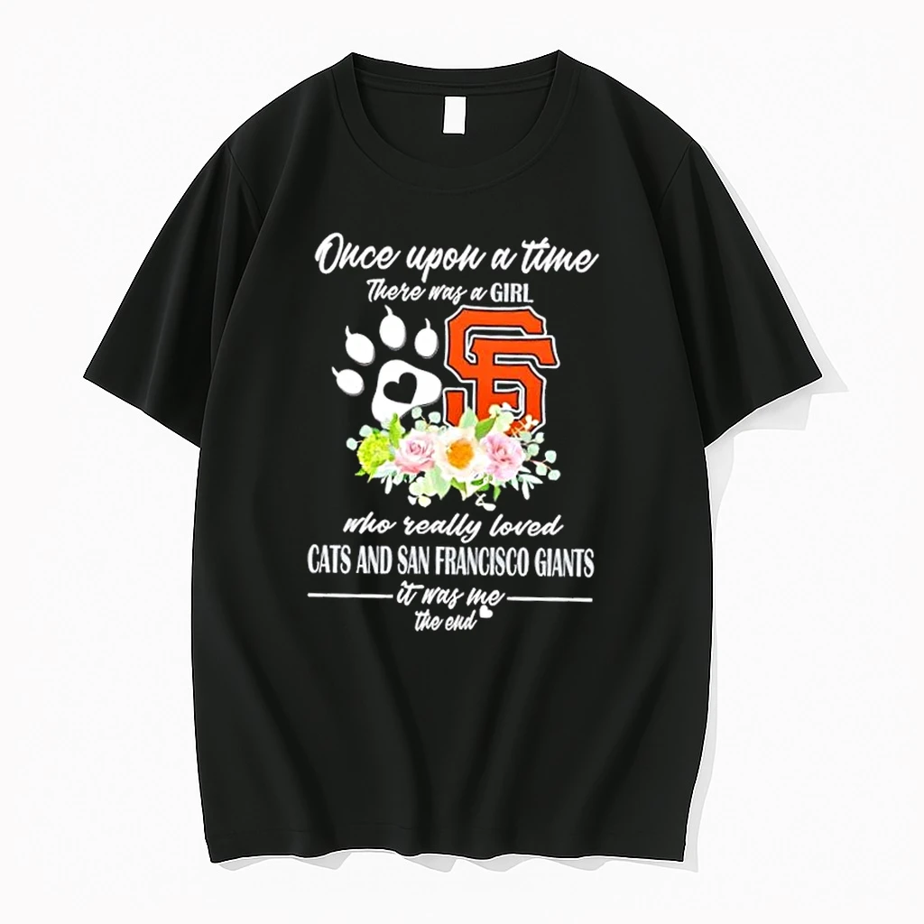 Once Upon A Time There Was A Girl Who Really Loved Cats And San Francisco Giants It Was Me The End Shirts
