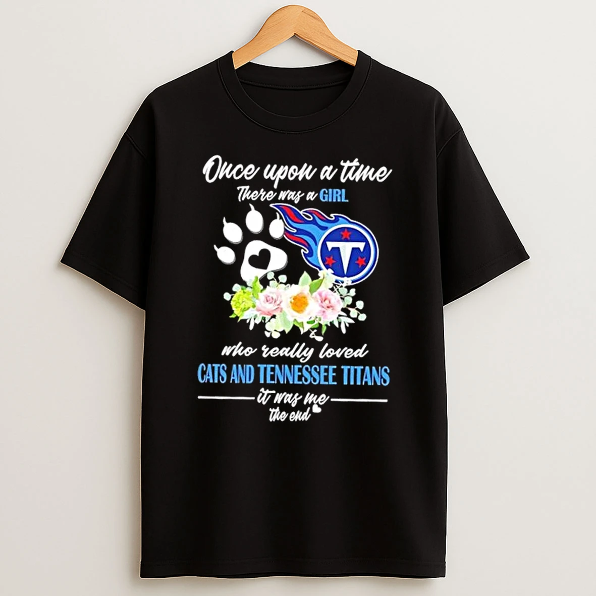 Once Upon A Time There Was A Girl Who Really Loved Cats And Tennessee Titans It Was Me The End Shirts
