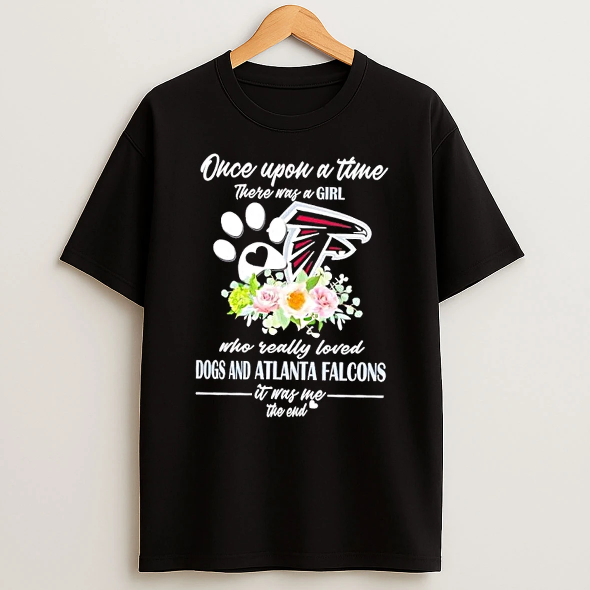Once Upon A Time There Was A Girl Who Really Loved Dogs And Atlanta Falcons It Was Me The End Shirts