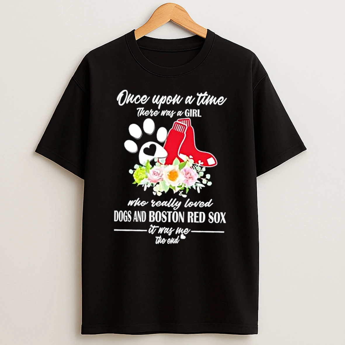 Once Upon A Time There Was A Girl Who Really Loved Dogs And Boston Red Sox It Was Me The End Shirts