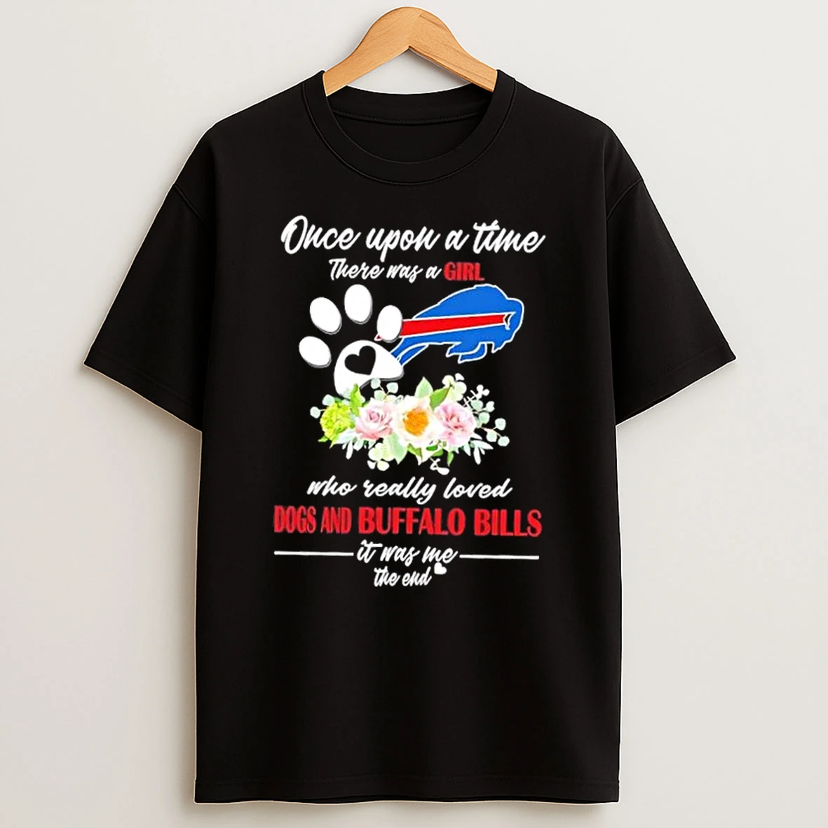 Once Upon A Time There Was A Girl Who Really Loved Dogs And Buffalo Bills It Was Me The End Shirts