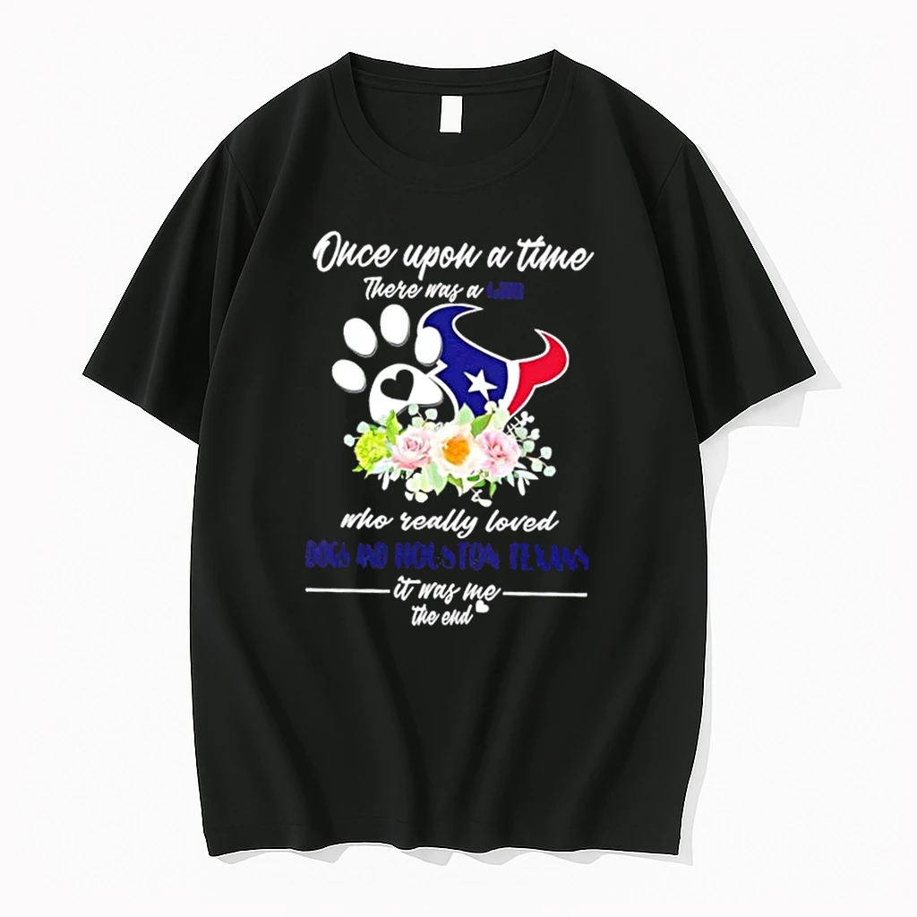 Once Upon A Time There Was A Girl Who Really Loved Dogs And Houston Texans It Was Me The End Shirts