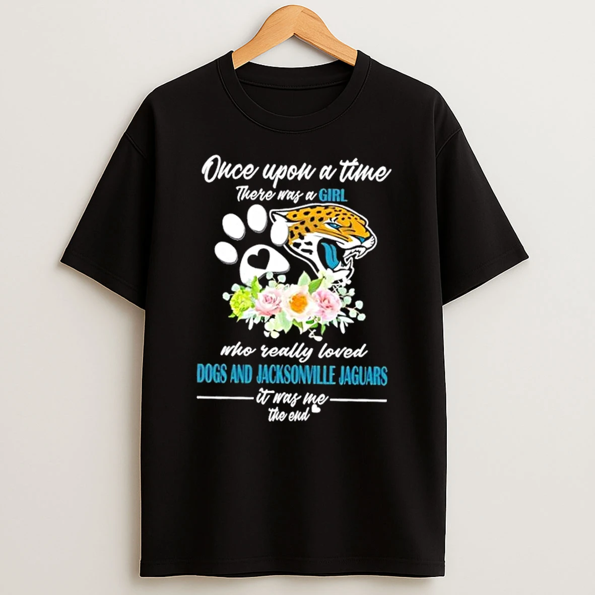 Once Upon A Time There Was A Girl Who Really Loved Dogs And Jacksonville Jaguars It Was Me The End Shirts