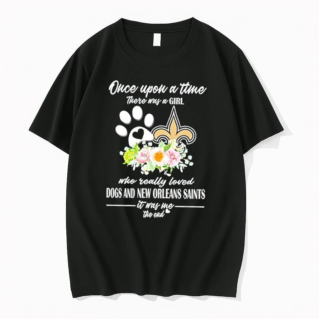 Once Upon A Time There Was A Girl Who Really Loved Dogs And New Orleans Saints It Was Me The End Shirts