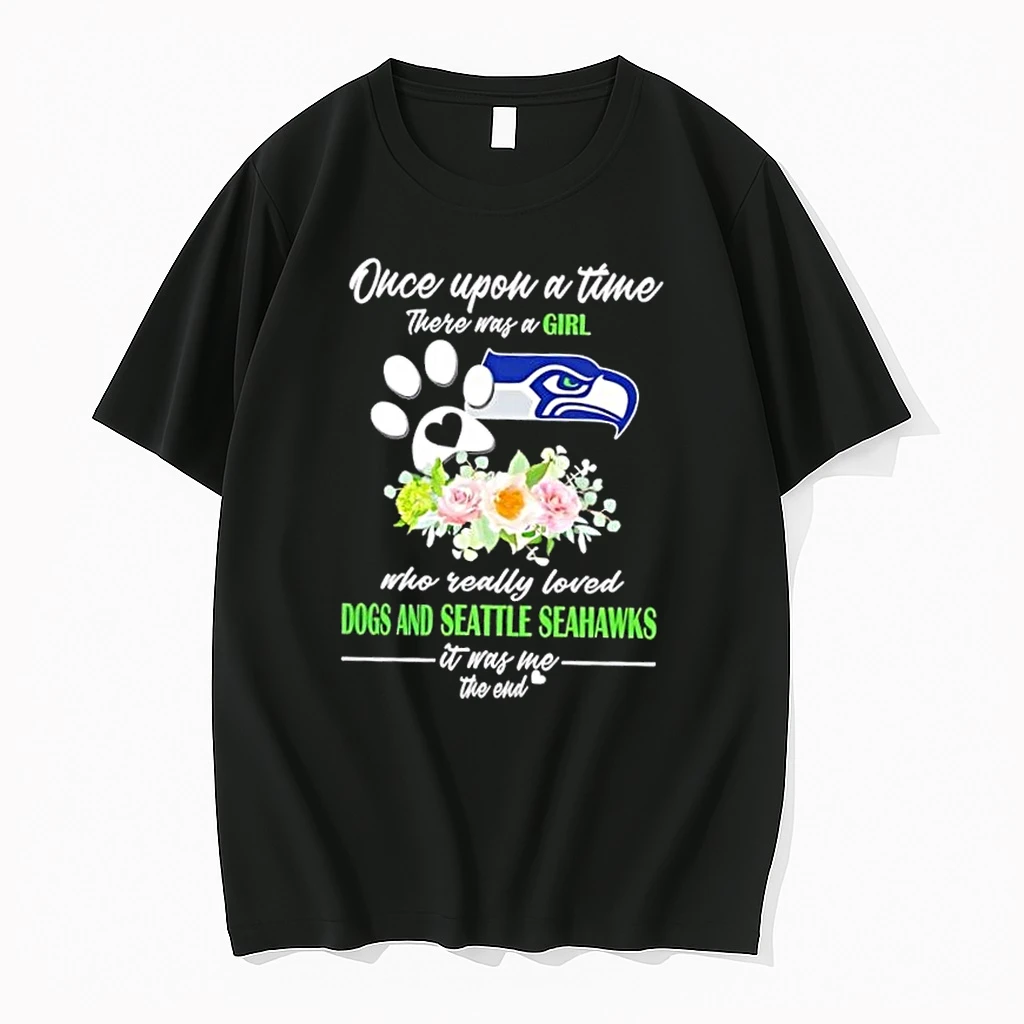 Once Upon A Time There Was A Girl Who Really Loved Dogs And Seattle Seahawks It Was Me The End Shirts