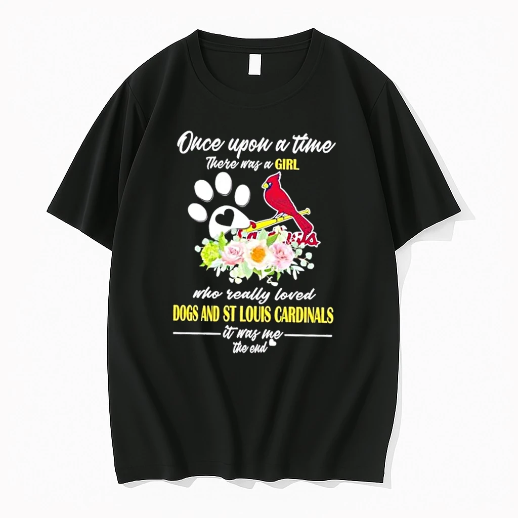 Once Upon A Time There Was A Girl Who Really Loved Dogs And St Louis Cardinals It Was Me The End Shirts