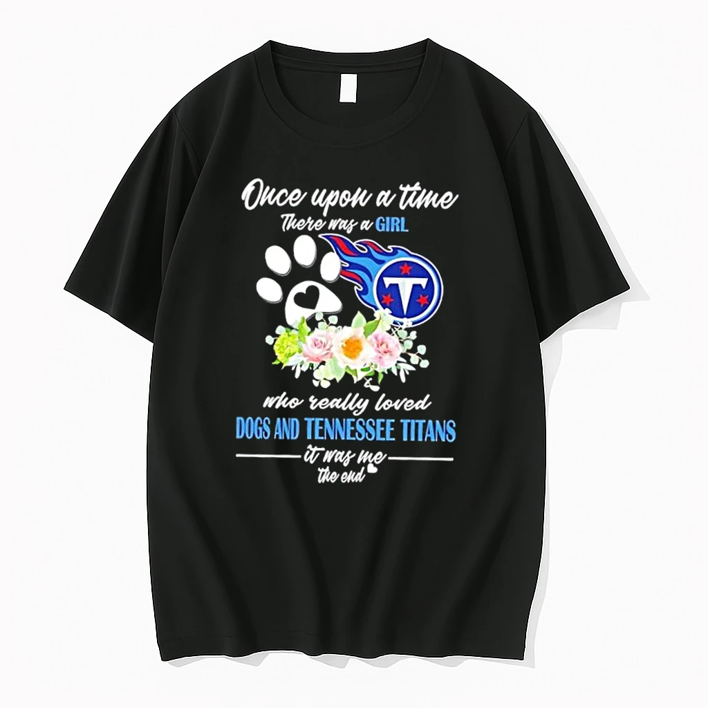 Once Upon A Time There Was A Girl Who Really Loved Dogs And Tennessee Titans It Was Me The End Shirts