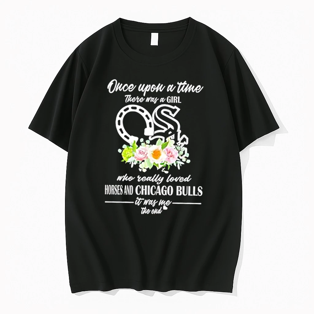 Once Upon A Time There Was A Girl Who Really Loved Horses And Chicago White Sox It Was Me The End Shirts