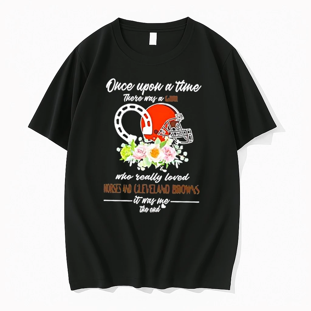 Once Upon A Time There Was A Girl Who Really Loved Horses And Cleveland Browns It Was Me The End Shirts