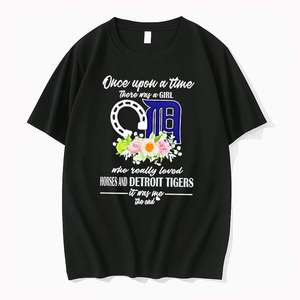 Once Upon A Time There Was A Girl Who Really Loved Horses And Detroit Tigers It Was Me The End Shirts