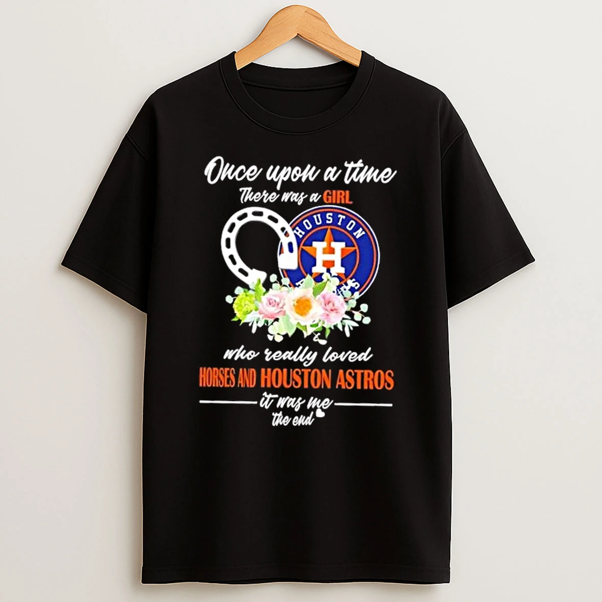Once Upon A Time There Was A Girl Who Really Loved Horses And Houston Astros It Was Me The End Shirts